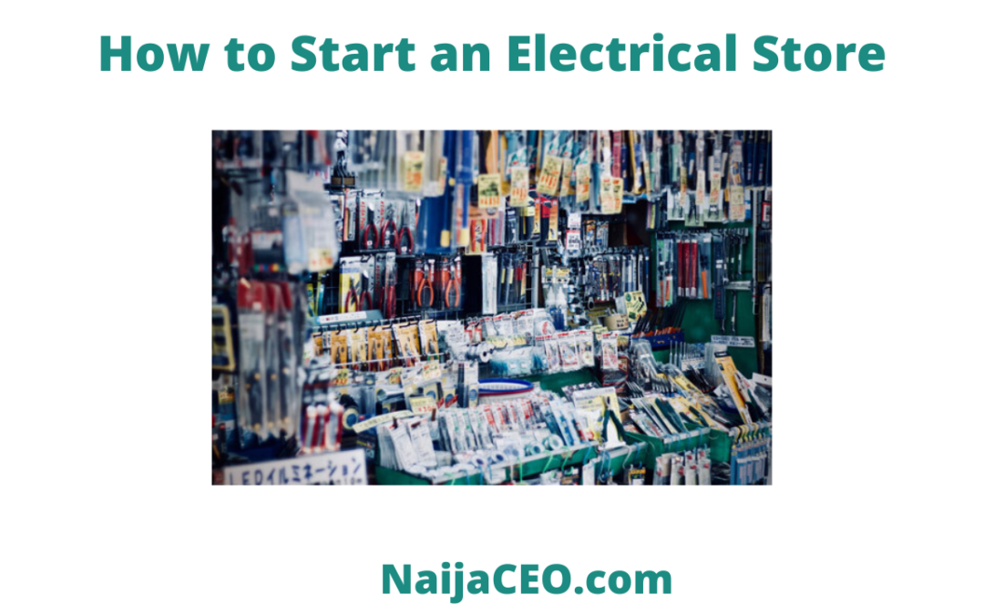 Complete Guide On How to start an electrical store business in Nigeria