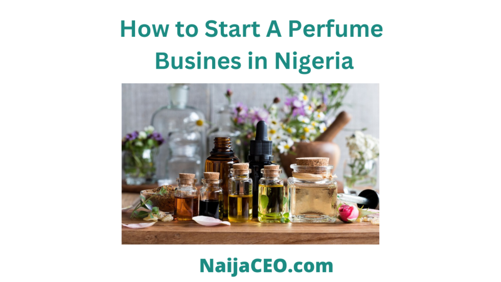 Complete Guide On How to Start a Perfume Business in Nigeria NaijaCEO