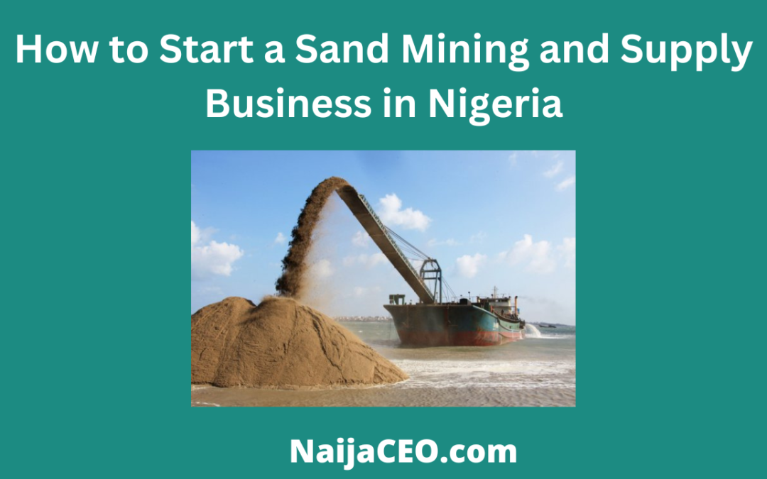 Complete Guide: How to Start a Sand Mining and Supply Business in Nigeria